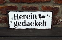 Shabby Blechschild Hereingedackelt